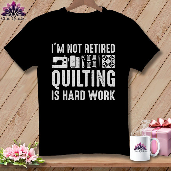 MyDesigns Physical Item S / Black I’m Not Retired ~ Quilting is Hard Work ~ Relaxed Fit Tee