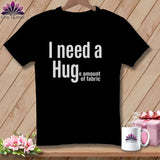 MyDesigns Physical Item S / Black I Need a Hug(e Amount of Fabric) ~ Premium Tee