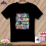 MyDesigns Physical Item S / Black Life is Short. Buy More Fabric. ~ Premium Tee