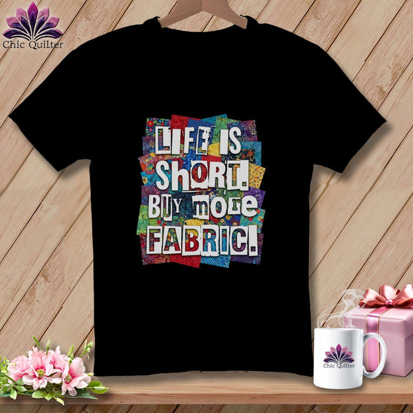 MyDesigns Physical Item S / Black Life is Short. Buy More Fabric. ~ Premium Tee