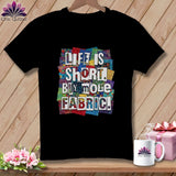 MyDesigns Physical Item S / Black Life is Short. Buy More Fabric. ~ Relaxed Fit Tee