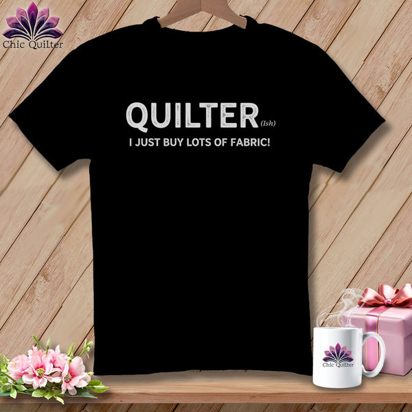 MyDesigns Physical Item S / Black Quilter(ish) ~ I Just Buy Lots of Fabric! ~ Relaxed Fit Tee