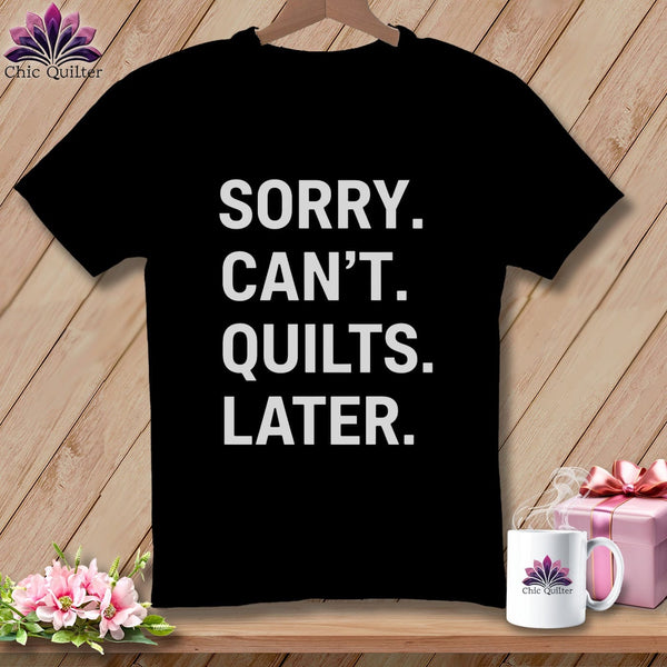 MyDesigns Physical Item S / Black Sorry. Can’t. Quilts. Later. ~ Relaxed Fit Tee