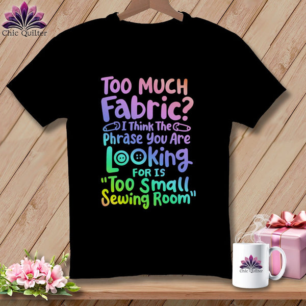 MyDesigns Physical Item S / Black Too Much Fabric I Think The Phrase ~ Relaxed Fit Tee