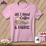 MyDesigns Physical Item S / Blossom All I Need is Coffee & Fabric ~ Premium Tee