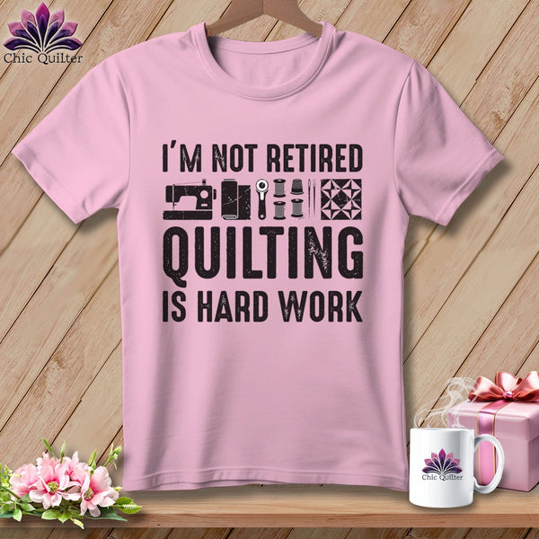 MyDesigns Physical Item S / Blossom I’m Not Retired ~ Quilting is Hard Work ~ Premium Tee