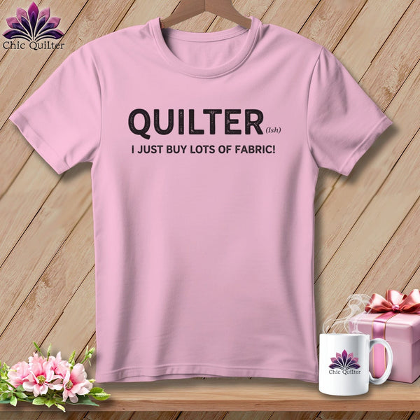 MyDesigns Physical Item S / Blossom Quilter(ish) ~ I Just Buy Lots of Fabric! ~ Premium Tee