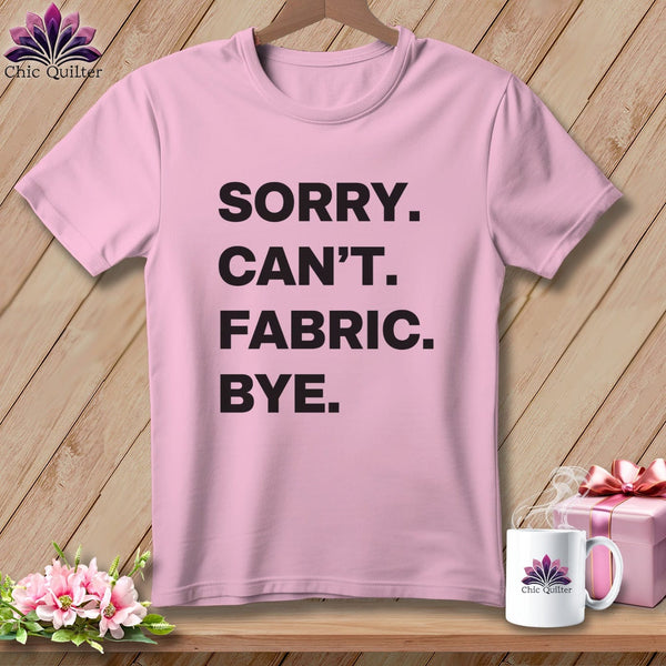 MyDesigns Physical Item S / Blossom Sorry. Can’t. Fabric. Bye. ~ Premium Tee