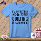 MyDesigns Physical Item S / Carolina Blue I’m Not Retired ~ Quilting is Hard Work ~ Relaxed Fit Tee