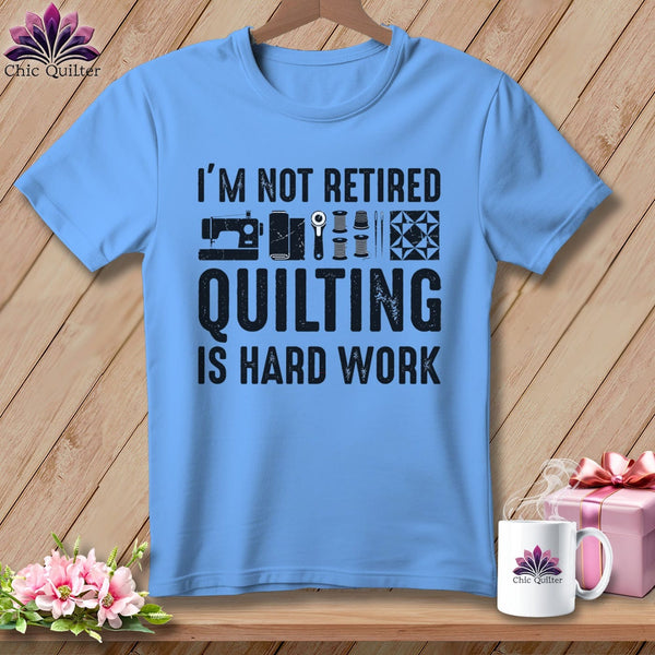 MyDesigns Physical Item S / Carolina Blue I’m Not Retired ~ Quilting is Hard Work ~ Relaxed Fit Tee