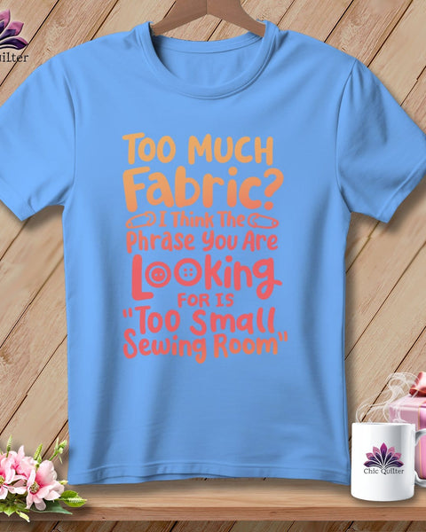 MyDesigns Physical Item S / Carolina Blue Too Much Fabric I Think The Phrase ~ Relaxed Fit Tee
