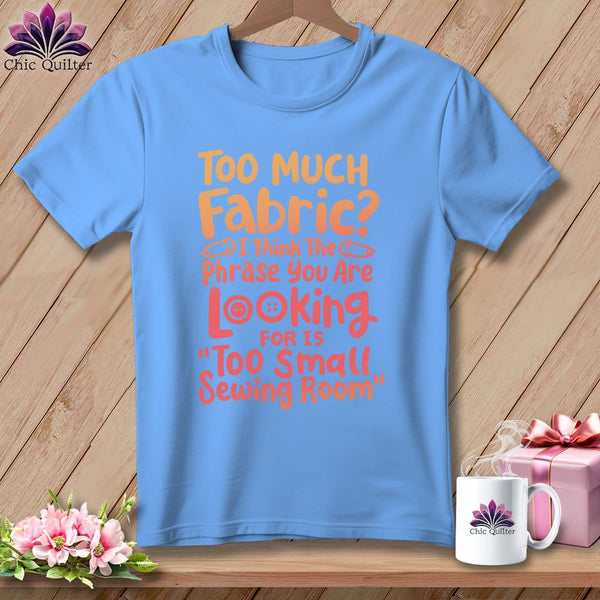 MyDesigns Physical Item S / Carolina Blue Too Much Fabric I Think The Phrase ~ Relaxed Fit Tee