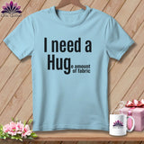 MyDesigns Physical Item S / Chambray I Need a Hug(e Amount of Fabric) ~ Premium Tee