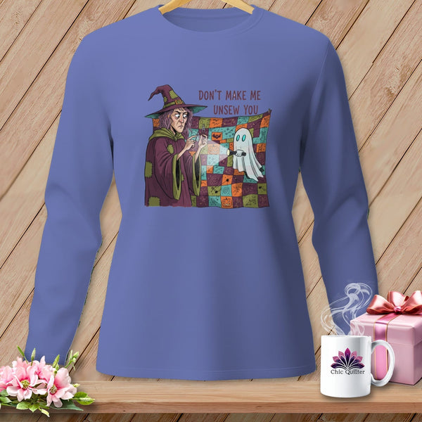 MyDesigns Physical Item S / Flo Blue DON'T MAKE ME UNSEW YOU ~ Long Sleeve Tee