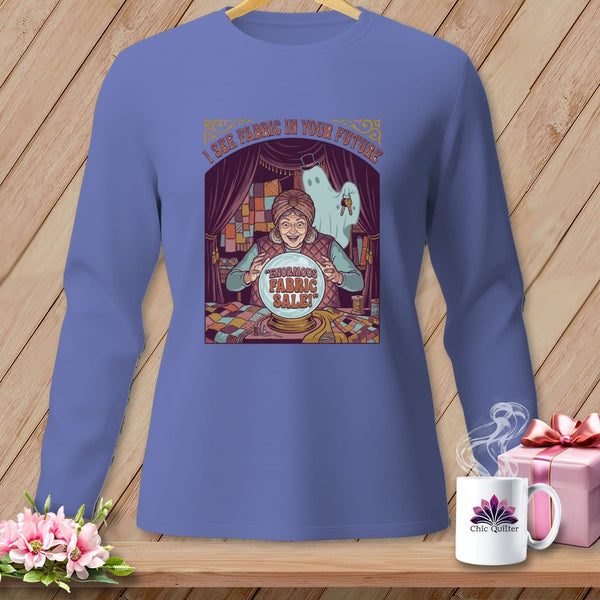 MyDesigns Physical Item S / Flo Blue I See Fabric In Your Future ~ Long Sleeve Tee