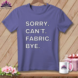 MyDesigns Physical Item S / Grape Sorry. Can’t. Fabric. Bye. ~ Premium Tee