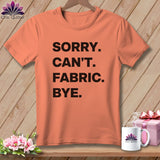 MyDesigns Physical Item S / Heather Sunset Sorry. Can’t. Fabric. Bye. ~ Relaxed Fit Tee