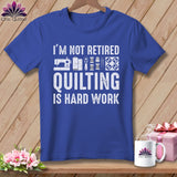 MyDesigns Physical Item S / Heather True Royal I’m Not Retired ~ Quilting is Hard Work ~ Relaxed Fit Tee