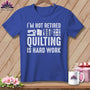 MyDesigns Physical Item S / Heather True Royal I’m Not Retired ~ Quilting is Hard Work ~ Relaxed Fit Tee