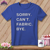 MyDesigns Physical Item S / Heather True Royal Sorry. Can’t. Fabric. Bye. ~ Relaxed Fit Tee