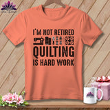 MyDesigns Physical Item S / Melon I’m Not Retired ~ Quilting is Hard Work ~ Premium Tee