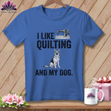 MyDesigns Physical Item S / Mystic Blue I Like Quilting and My German Shepard ~ Premium Tee