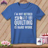 MyDesigns Physical Item S / Mystic Blue I’m Not Retired ~ Quilting is Hard Work ~ Premium Tee