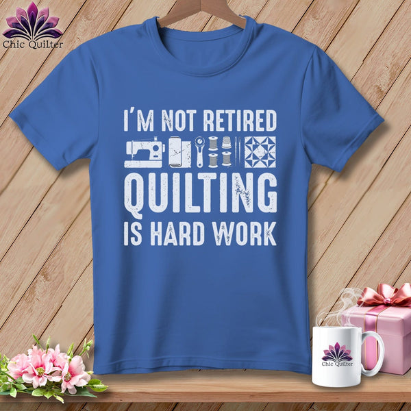 MyDesigns Physical Item S / Mystic Blue I’m Not Retired ~ Quilting is Hard Work ~ Premium Tee