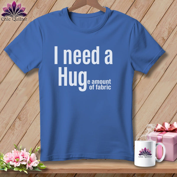 MyDesigns Physical Item S / Mystic Blue I Need a Hug(e Amount of Fabric) ~ Premium Tee