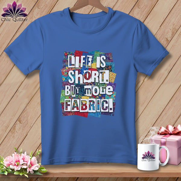 MyDesigns Physical Item S / Mystic Blue Life is Short. Buy More Fabric. ~ Premium Tee