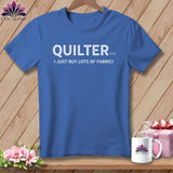 MyDesigns Physical Item S / Mystic Blue Quilter(ish) ~ I Just Buy Lots of Fabric! ~ Premium Tee