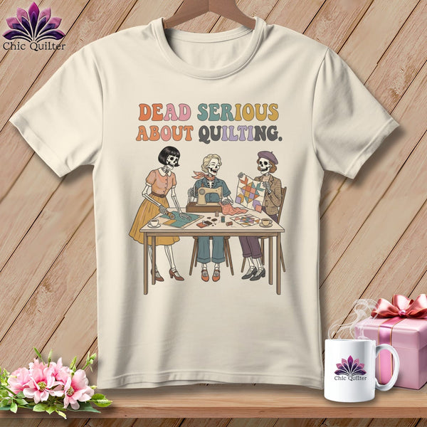 MyDesigns Physical Item S / Natural Dead Serious About Quilting. ~ Relaxed Fit Tee