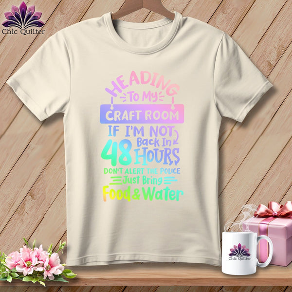 MyDesigns Physical Item S / Natural Heading to My Craft Room If I'm Not Back in 48 Hours, Don't Alert the Police - Just Bring Food and Water ~ Relaxed Fit Tee