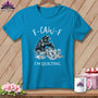 MyDesigns Physical Item S / Royal Caribe F ~ CAW ~ F ~ I’m Quilting ~ Premium Tee
