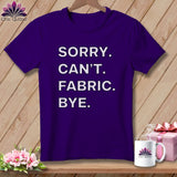 MyDesigns Physical Item S / Team Purple Sorry. Can’t. Fabric. Bye. ~ Relaxed Fit Tee