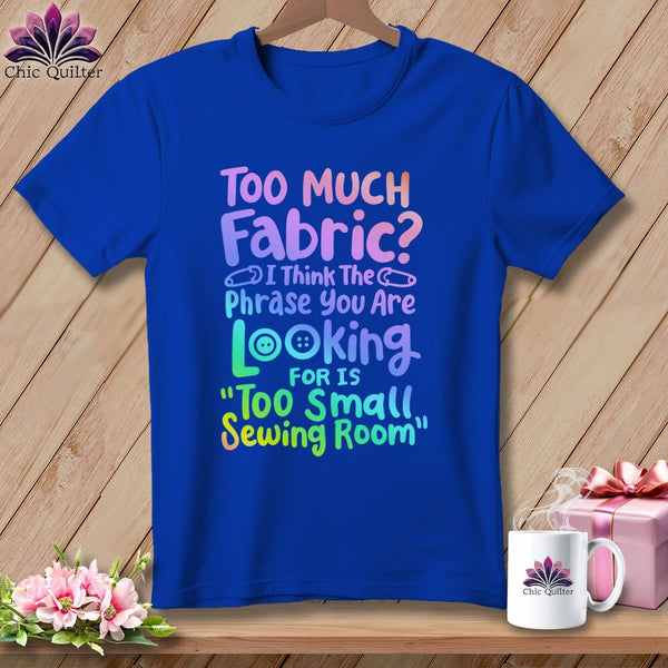 MyDesigns Physical Item S / True Royal Too Much Fabric I Think The Phrase ~ Relaxed Fit Tee