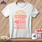 MyDesigns Physical Item S / White Heading to My Craft Room If I'm Not Back in 48 Hours, Don't Alert the Police - Just Bring Food and Water ~ Relaxed Fit Tee