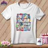 MyDesigns Physical Item S / White Life is Short. Buy More Fabric. ~ Premium Tee