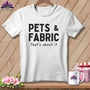 MyDesigns Physical Item S / White Pets & Fabric ~ That’s About It ~ Relaxed Fit Tee