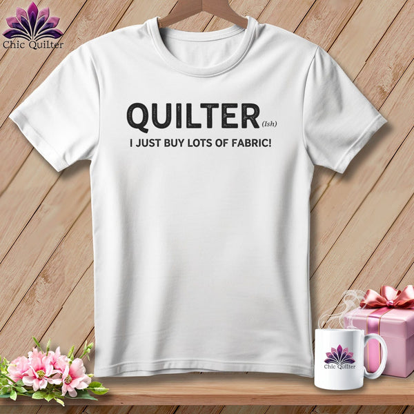 MyDesigns Physical Item S / White Quilter(ish) ~ I Just Buy Lots of Fabric! ~ Relaxed Fit Tee