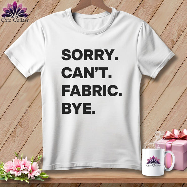 MyDesigns Physical Item S / White Sorry. Can’t. Fabric. Bye. ~ Relaxed Fit Tee
