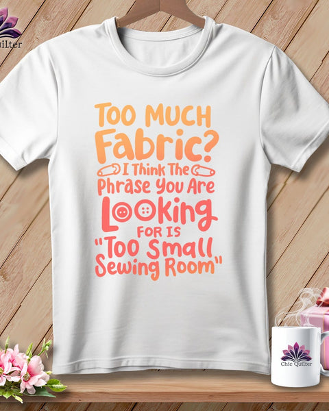 MyDesigns Physical Item S / White Too Much Fabric I Think The Phrase ~ Relaxed Fit Tee