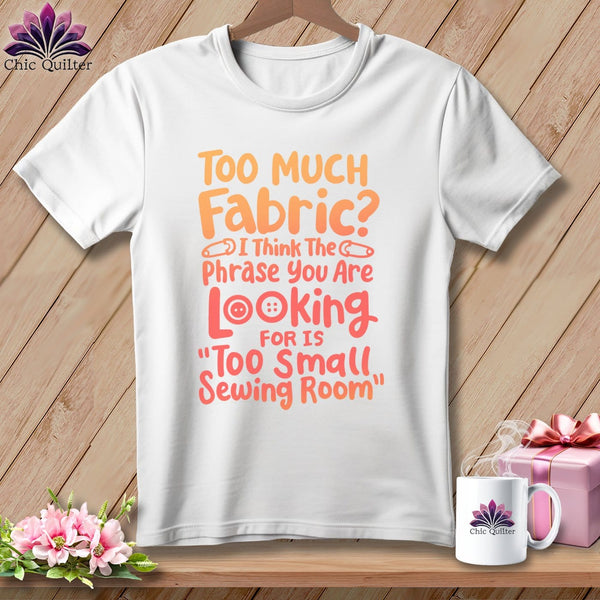 MyDesigns Physical Item S / White Too Much Fabric I Think The Phrase ~ Relaxed Fit Tee