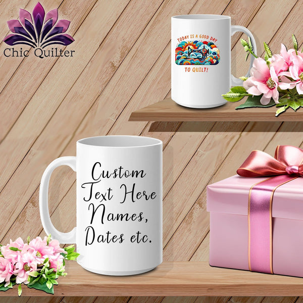 MyDesigns Physical Item White / 15oz Today is a Good Day to Quilt ~ Personalized 15oz Large Coffee Mug