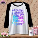 MyDesigns Physical Item White/Black / S I Enjoy Romantic Walks Through the Fabric Store ~ Raglan 3/4 Sleeve Tee