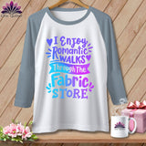 MyDesigns Physical Item White/Denim / XS I Enjoy Romantic Walks Through the Fabric Store ~ Raglan 3/4 Sleeve Tee