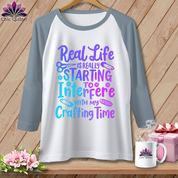 MyDesigns Physical Item White/Denim / XS Real Life is Really Starting to Interfere with my Crafting Time ~ Raglan 3/4 Sleeve Tee