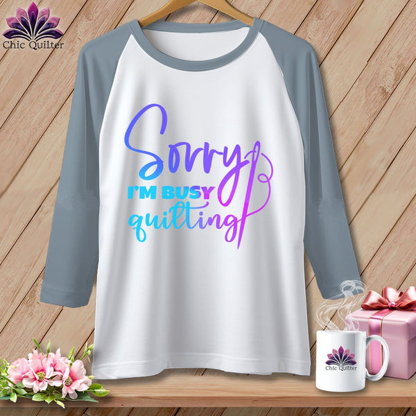 MyDesigns Physical Item White/Denim / XS Sorry I'm Busy Quilting ~ Raglan 3/4 Sleeve Tee