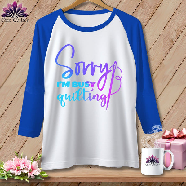 MyDesigns Physical Item White/Royal / S Sorry I'm Busy Quilting ~ Raglan 3/4 Sleeve Tee