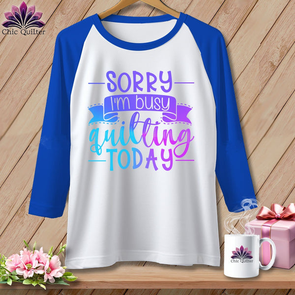 MyDesigns Physical Item White/Royal / S Sorry I'm busy quilting today ~ Raglan 3/4 Sleeve Tee